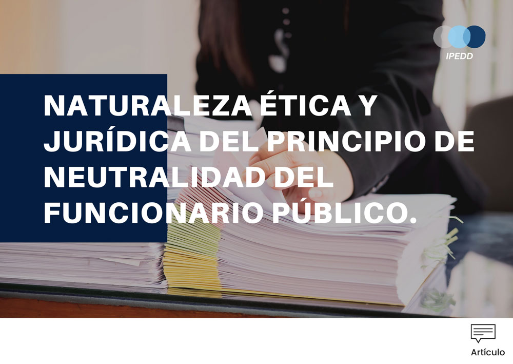 NATURALEZA ETICA Y JURIDICA DEL PRINCIPIO DE NEUTRALIDAD DEL FUNCIONARIO PUBLICO