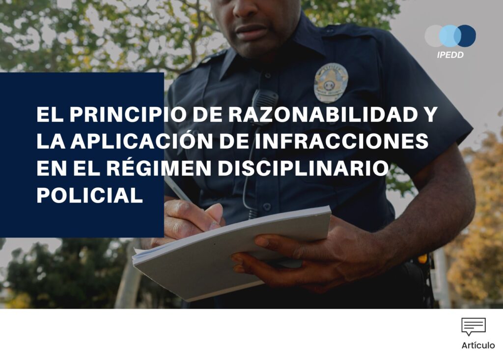 EL PRINCIPIO DE RAZONABILIDAD Y LA APLICACION DE INFRACCIONES EN EL REGIMEN DISCIPLINARIO POLICIAL