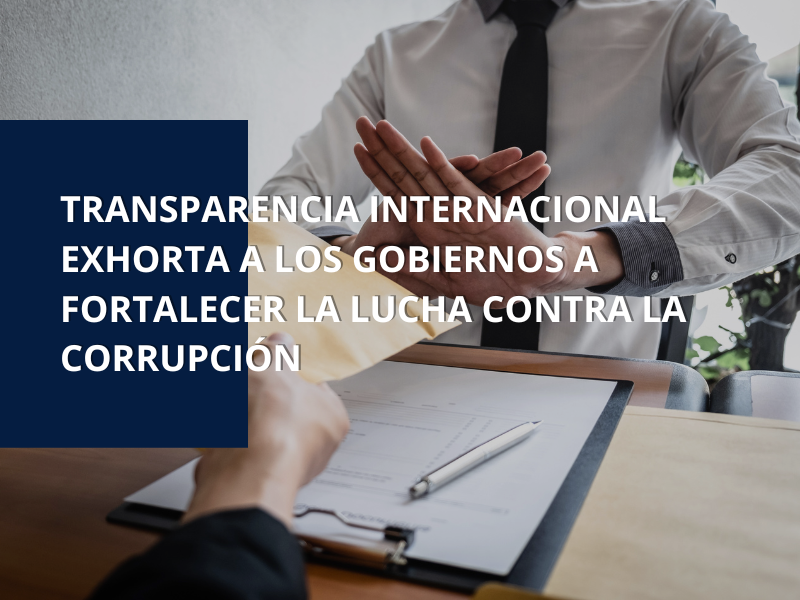 TRANSPARENCIA INTERNACIONAL EXHORTA A LOS GOBIERNOS A FORTALECER LA LUCHA CONTRA LA CORRUPCION