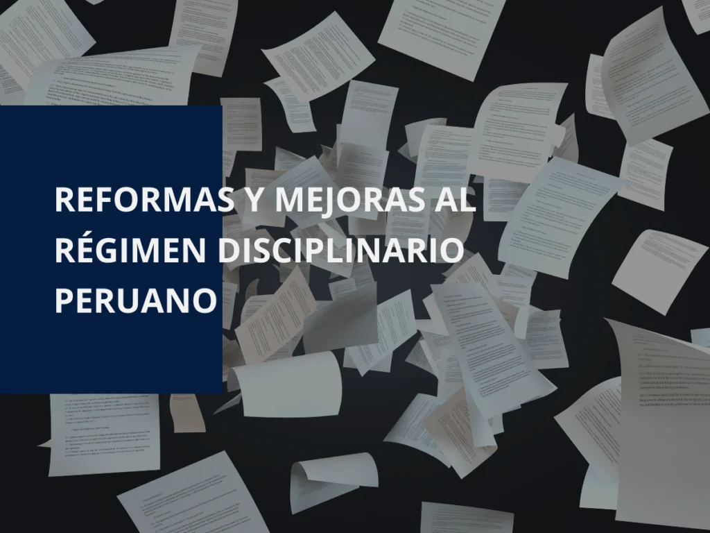 REFORMAS Y MEJORAS AL REGIMEN DISCIPLINARIO PERUANO
