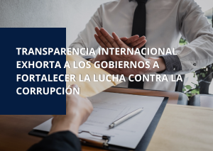 TRANSPARENCIA INTERNACIONAL EXHORTA A LOS GOBIERNOS A FORTALECER LA LUCHA CONTRA LA CORRUPCIÓN